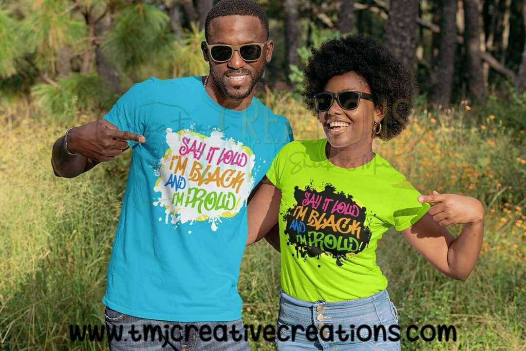 SAY IT LOUD I'm Black and I'm Proud T-Shirt African American T-Shirt Black Man T-Shirt Black Woman Shirt Black Magic Black Woman T-Shirt