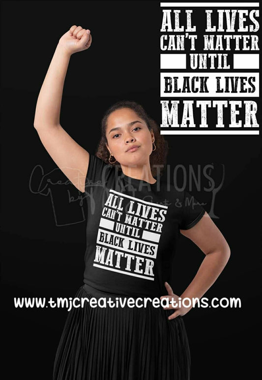 ALL LIVES Can't MATTER  Until Black Lives Matter T-Shirt Black Lives Matter T-shirt Black Pride Shirt. I can't breathe Save Our Sons