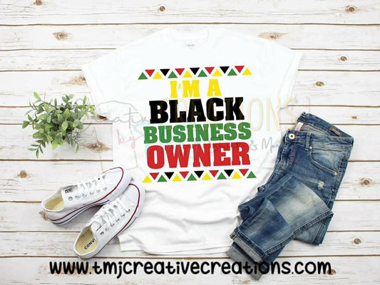 I am a BLACK BUSINESS OWNER T-Shirt Black Business Shirt Shirts for Black Business Owners African American T-Shirt Black Pride Shirt Blm