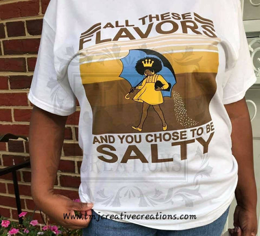 ALL THESE FLAVORS and You Choose To Be Salty T-Shirt All These Flavors T-Shirt Salty T-Shirt Woman T-Shirt Lady Shirt Cute Shirt Quote Shirt