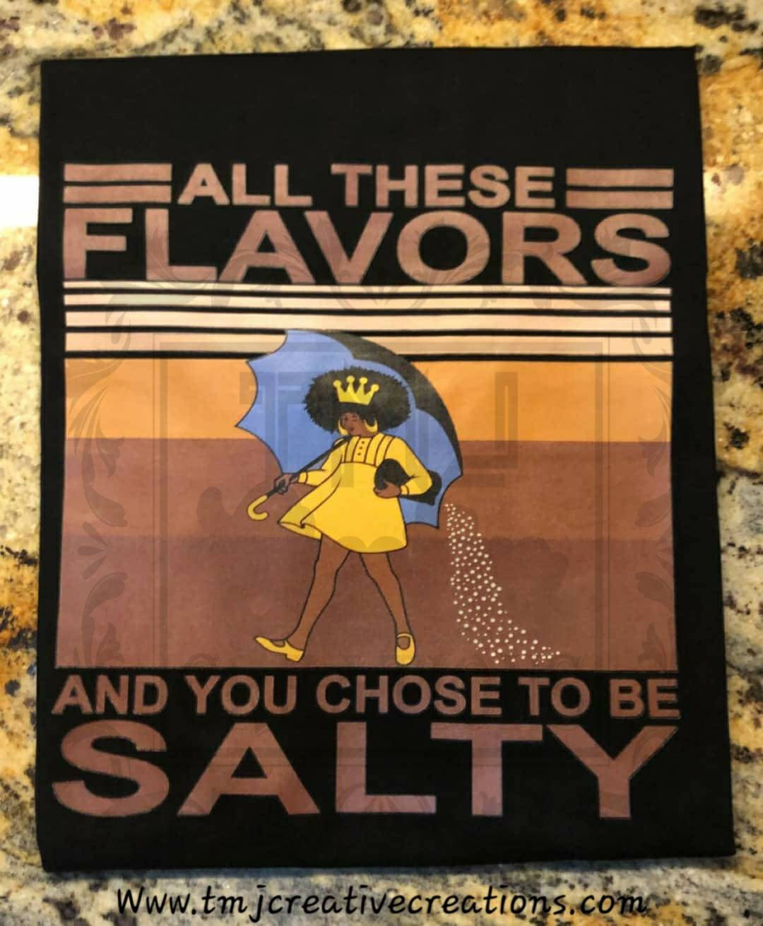 ALL THESE FLAVORS and You Choose To Be Salty T-Shirt All These Flavors T-Shirt Salty T-Shirt Woman T-Shirt Lady Shirt Cute Shirt Quote Shirt