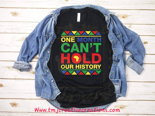 BLACK HISTORY T-Shirt One Month Can't Hold Our History T-Shirt Black Excellence Shirt Black is Beautiful T-Shirt Black lives matter shirt