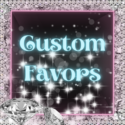 CUSTOM PARTY FAVOR (MULTIPLE FAVORS)