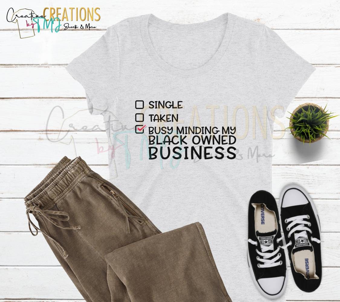 Minding My Black Owned BusinessT-Shirt Minding My Own Bisiness T-Shirt CEO Shirt Black Woman Shirts Black Men Shirts Single Taken Shirts