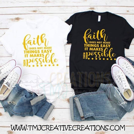 FAITH Does Not Make Things Easy It Makes Them Possible Luke 1:37 Christian T-Shirts Cute Shirts Holy Shirts Faith Shirt Godly Shirts