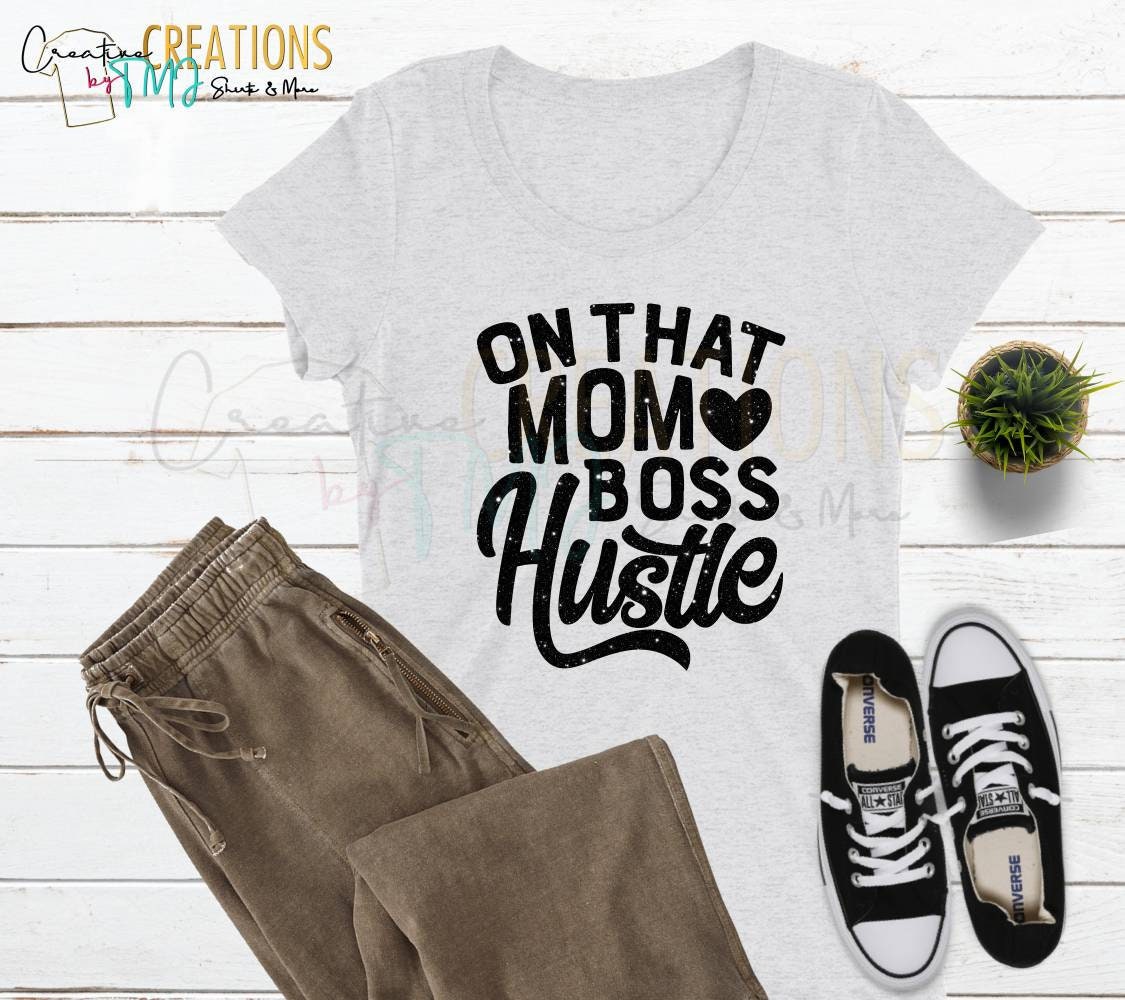 On That Mom Boss Hustle Shirt Mother's Day or Mom Hustler Shirts Hustle Shirts Mom Shirt Parent Shirts Mom Shirt Mama Shirts Mommy Shirt