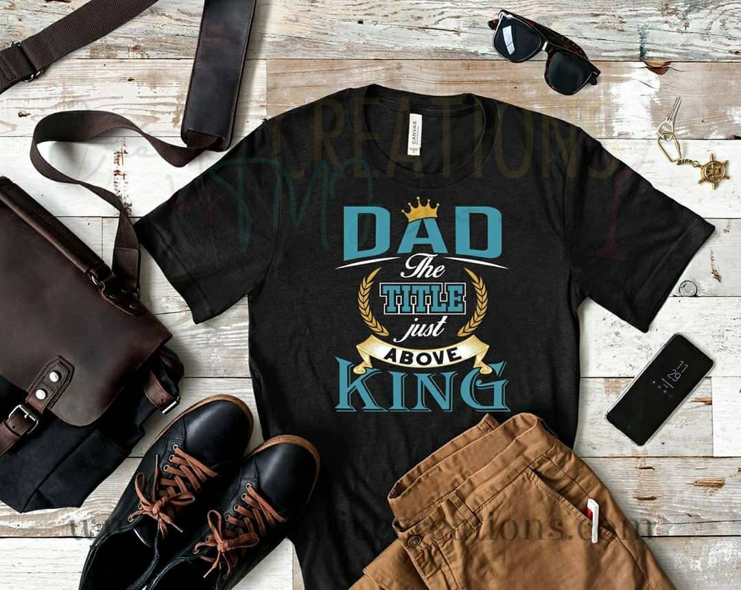 Dad the title just above King, Fathers Day Shirt, Fathers Day, Dad Shirts, Dad Tshirts, shirts for men, Men shirts, Guy Gifts, Fathers Gifts