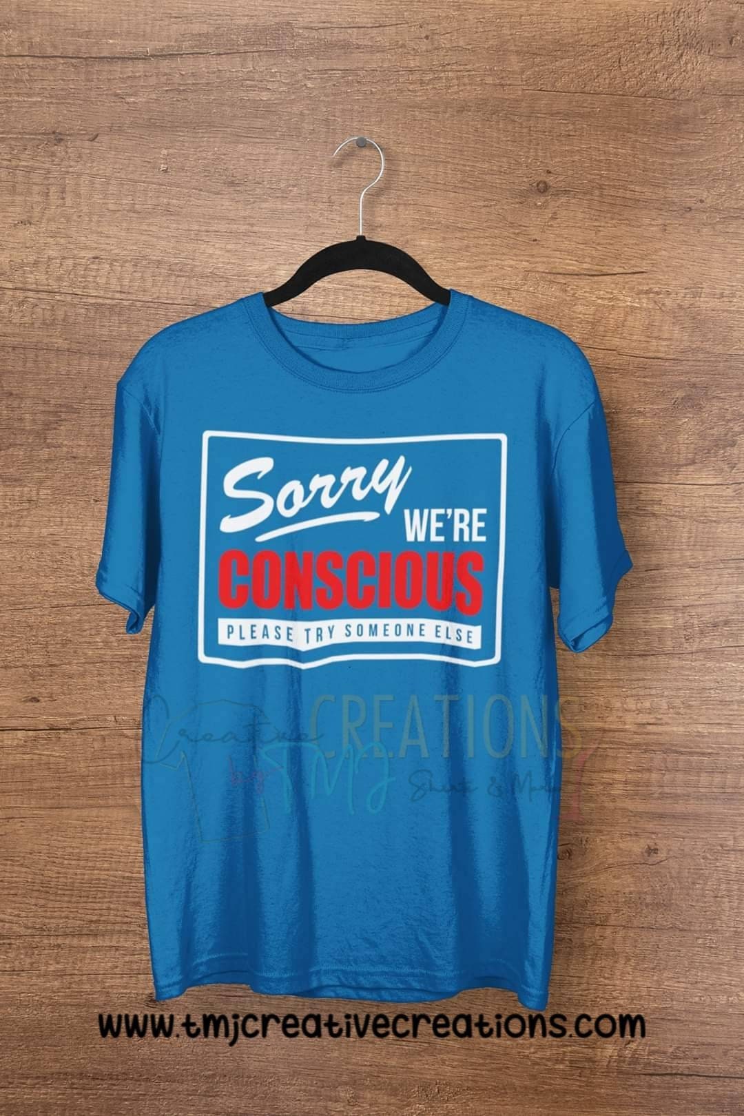 SORRY We'RE CONSCIOUS Try Someone Else T-Shirt Protest Shirt Woke Shirt Black Power Shirt Educated Man Shirt Activist Shirt Graduation gift