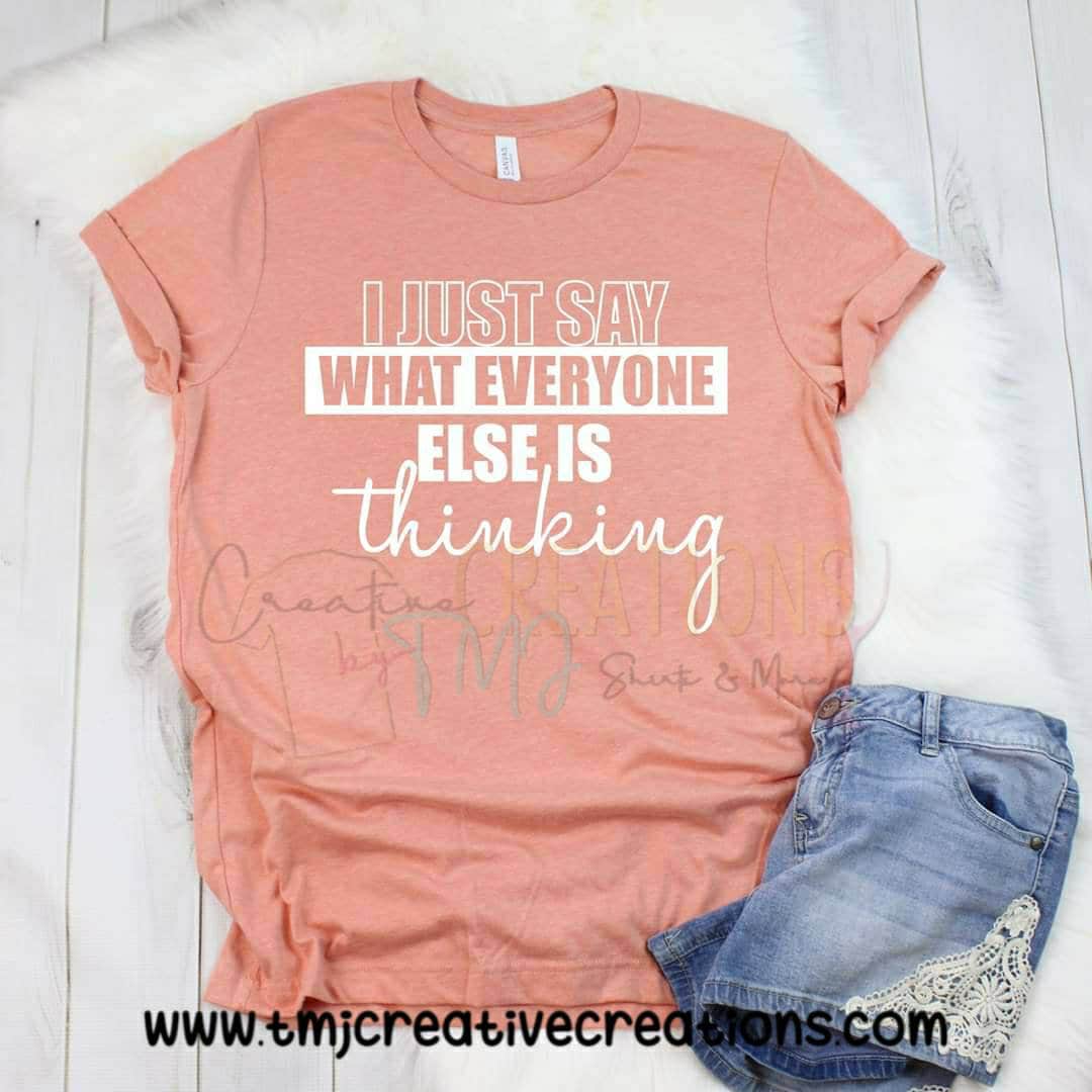 I JUST SAY WHAT everyone else is thinking Shirt Flip Mouth T-Shirt Woman T-Shirt Teenager Shirt Young Woman Shirt Cute Shirt Messy Shirt