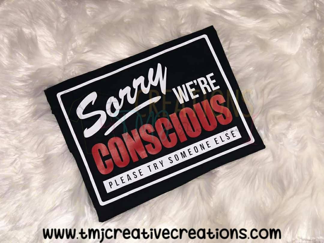SORRY We'RE CONSCIOUS Try Someone Else T-Shirt Protest Shirt Woke Shirt Black Power Shirt Educated Man Shirt Activist Shirt Graduation gift