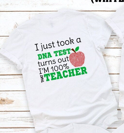 I TOOK DNA TEST turns out i'm 100 % That Teacher Shirt Back to School Shirts Teacher Gift Ideas Back 2 School Shirts Shits for Teachers