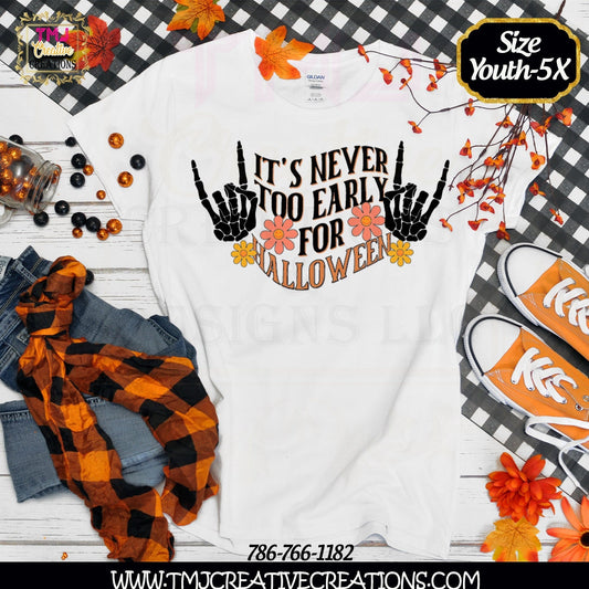 It's NEVER TOO EARLY For Halloween T-Shirt Halloween Shirt Halloween T-Shirt Skeleton hand Halloween Shirt Pumpkin T-shirt Cute Shirt